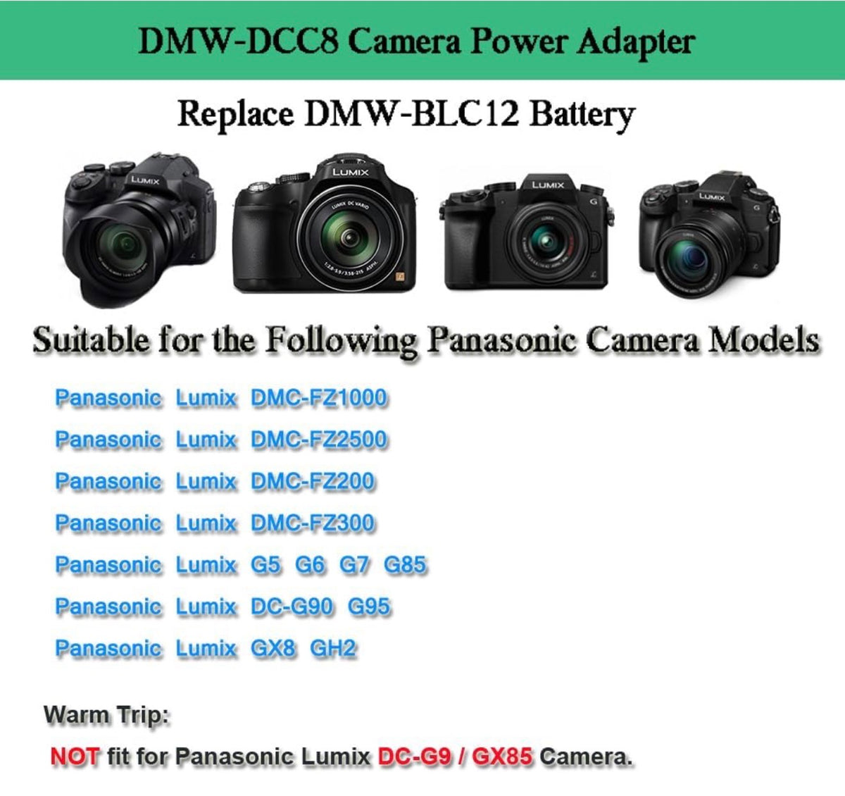 DMW-DCC8 Dummy Battery DMW-AC8 Power Suply Kit for Panasoni Lumix G7
DMW-DCC8 DC Coupler Compatible with Panasonic Lumix G7 GX8 G85 DMC-FZ200 DMC-FZ1000 DMC-GH2 DMC-G5 DMC-G6 DMC-G7.